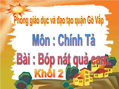 Bài giảng Chính tả Lớp 2 (Nghe-viết) - Tiết 65: Bóp nát quả cam - Phòng GD&ĐT quận Gò Vấp