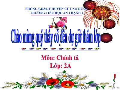 Bài giảng Chính tả Lớp 2 (Tập chép) - Tiết 34: Gà “tỉ tê” với gà - Trường Tiểu học An Thạnh 2