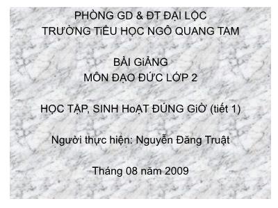 Bài giảng Đạo đức Lớp 2 - Tiết 1: Học tập, sinh hoạt đúng giờ - Nguyễn Đăng Truật