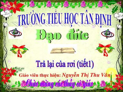 Bài giảng Đạo đức Lớp 2 - Tiết 19: Trả lại của rơi (Tiết 1) - Nguyễn Thị Thu Vân