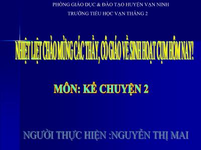 Bài giảng Kể chuyện Lớp 2 - Tiết 31: Chiếc rễ đa tròn - Nguyễn Thị Mai