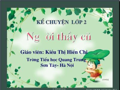 Bài giảng Kể chuyện Lớp 2 - Tiết 7: Người thầy cũ - Kiều Thị Hiền Chi