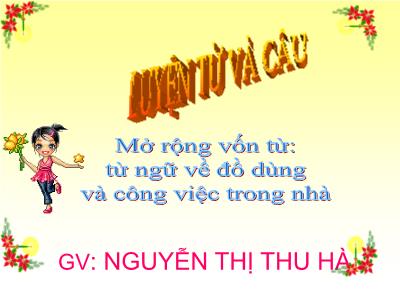 Bài giảng Luyện từ và câu Lớp 2 - Tiết 11: Mở rộng vốn từ Từ ngữ về đồ dùng và công việc trong nhà - Nguyễn Thị Thu Hà