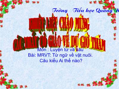 Bài giảng Luyện từ và câu Lớp 2 - Tiết 17: Mở rộng vốn từ Từ ngữ về vật nuôi. Câu kiểu Ai thế nào? - Trường Tiểu học Quảng Nghĩa