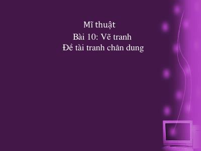 Bài giảng Mĩ thuật Lớp 2 - Tiết 10, Bài 10: Vẽ tranh Đề tài tranh chân dung