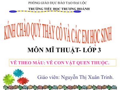 Bài giảng Mĩ thuật Lớp 2 - Tiết 24: Vẽ theo mẫu Vẽ con vật quen thuộc - Nguyễn Thị Xuân Trinh