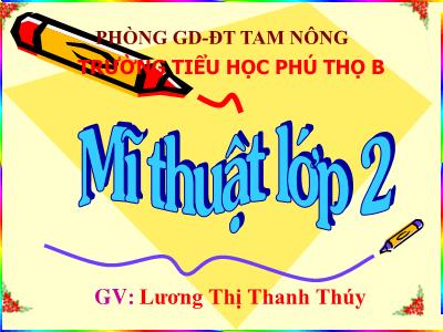 Bài giảng Mĩ thuật Lớp 2 - Tiết 31, Bài 31: Trang trí hình vuông - Lương Thị Thanh Thúy