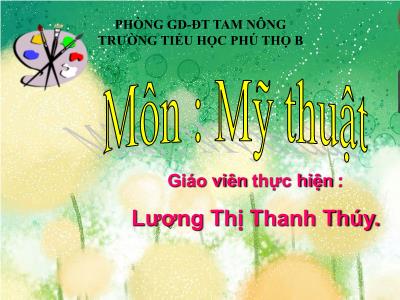 Bài giảng Mĩ thuật Lớp 2 - Tiết 6, Bài 6: Màu sắc, cách vẽ màu vào hình có sẵn - Lương Thị Thanh Thúy