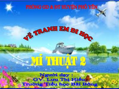 Bài giảng Mĩ thuật Lớp 2 - Tiết 7, Bài 7: Vẽ tranh Đề tài Em đi học - Lưu Thị Hiếu