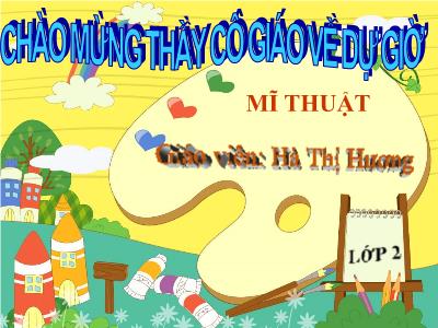 Bài giảng Mĩ thuật Lớp 2 - Tiết 9: Vẽ theo mẫu Vẽ cái mũ - Hà Thị Hương