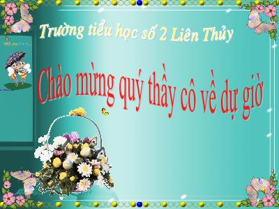 Bài giảng Tập làm văn Lớp 2 - Tiết 22: Đáp lời xin lỗi. Tả ngắn về loài chim - Trường Tiểu học số 2 Liên Thủy