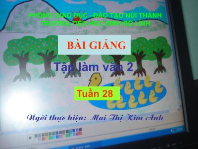 Bài giảng Tập làm văn Lớp 2 - Tiết 28: Đáp lời chia vui. Tả ngắn về cây cối - Mai Thị Kim Anh