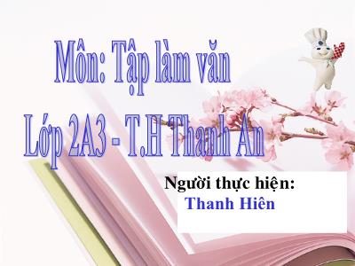 Bài giảng Tập làm văn Lớp 2 - Tiết 33: Đáp lời an ủi. Kể chuyện được chứng kiến - Thanh Hiên