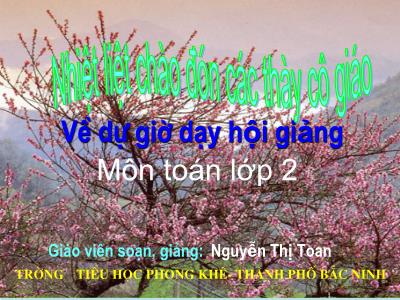 Bài giảng Toán Lớp 2 - Tiết 129: Chu vi hình tam giác. Chu vi hình tứ giác - Nguyễn Thị Toan Bài giảng Toán Lớp 2 - Tiết 129: Chu vi hình tam giác. Chu vi hình tứ giác - Nguyễn Thị Toan