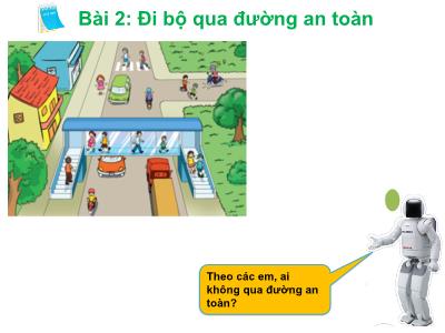 Bài giảng An toàn giao thông - Bài 2: Đi bộ qua đường an toàn