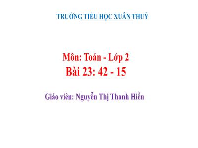 Bài giảng môn Toán Lớp 2 - Bài 23: 42-15 - Nguyễn Thị Thanh Hiền