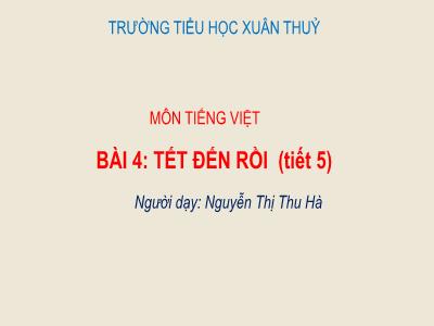 Bài giảng Tiếng Việt Lớp 2 - Bài 4: Tết đến rồi (Tiết 5) - Nguyễn Thị Thu Hà