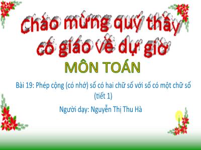 Bài giảng Toán Lớp 2 - Bài 19: Phép cộng (có nhớ) số có hai chữ số với số có một chữ số (Tiết 1) - Nguyễn Thị Thu Hà