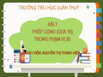 Bài giảng Toán Lớp 2 - Bài 7: Phép cộng (qua 10) trong phạm vi 20 - Nguyễn Thị Thanh Hiền