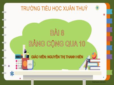 Bài giảng Toán Lớp 2 - Bài 8: Bảng cộng qua 10 - Nguyễn Thị Thanh Hiền