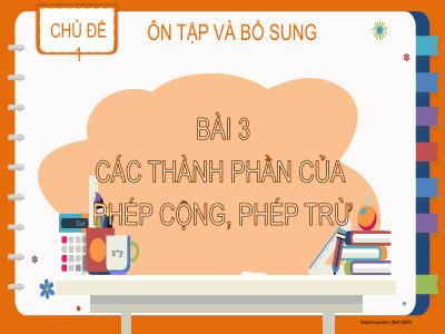 Bài giảng Toán Lớp 2 - Chủ đề 1: Ôn tập và bổ sung - Bài 3: Các thành phần của phép cộng, phép trừ