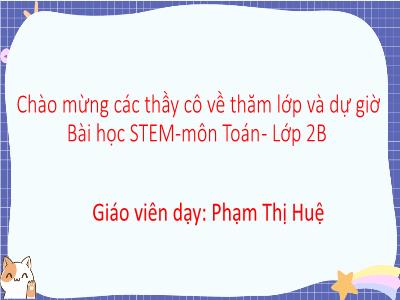 Bài học STEM môn Toán Lớp 2 - Bài 4: Thanh cộng trong phạm vi 20 - Phạm Thị Huệ