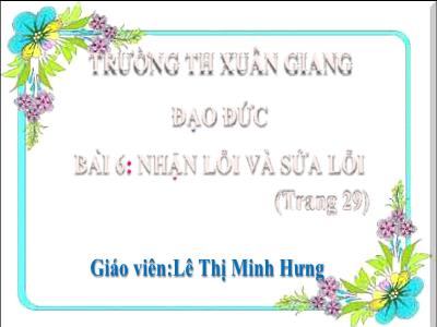 Bài giảng Đạo đức Lớp 2 - Bài 6: Nhận lỗi và sửa lỗi (Trang 29) - Lê Thị Minh Hưng