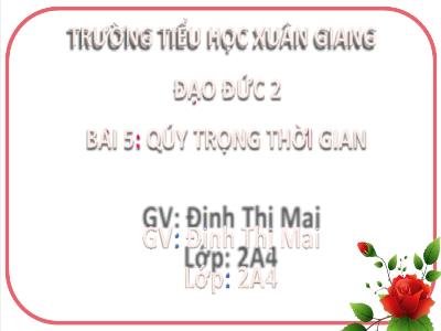 Bài giảng Đạo đức Lớp 2 (Kết nối tri thức) - Chủ đề: Quý trọng thời gian - Bài 5: Quý trọng thời gian - Năm học 2022-2023 - Đinh Thị Mai