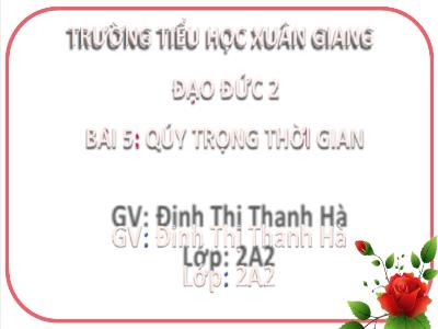 Bài giảng Đạo đức Lớp 2 (Kết nối tri thức) - Chủ đề: Quý trọng thời gian - Bài 5: Quý trọng thời gian - Năm học 2022-2023 - Đinh Thị Thanh Hà
