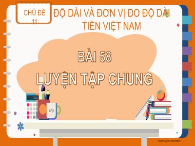 Bài giảng môn Toán Lớp 2 (Kết nối tri thức) - Chủ đề: Độ dài và đơn vị đo độ dài. Tiền Việt Nam - Bài 58: Luyện tập chung - Năm học 2022-2023 - Lê Thị Minh Hưng