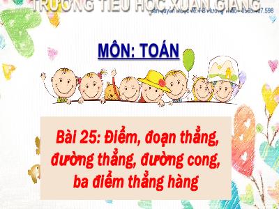 Bài giảng môn Toán Lớp 2 (Kết nối tri thức) - Chủ đề: Làm quen với hình phẳng - Bài 25: Điểm, đoạn thẳng, đường thẳng, đường cong, ba điểm thẳng hàng - Năm học 2022-2023 - Đinh Thị Mai