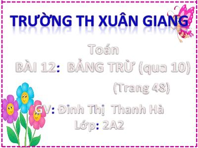 Bài giảng môn Toán Lớp 2 (Kết nối tri thức) - Chủ đề: Phép cộng, phép trừ trong phạm vi 20 - Bài 12: Bảng trừ (qua 10) - Năm học 2022-2023 - Đinh Thị Thanh Hà