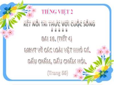 Bài giảng Tiếng Việt Lớp 2 - Bài 16: Mở rộng vốn từ về các loài vật nhỏ bé. Dấu chấm, dấu chấm hỏi (Tiết 4)