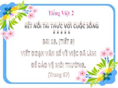 Bài giảng Tiếng Việt Lớp 2 - Bài 16: Viết đoạn văn kể về việc đã làm để bảo vệ môi trường (Tiết 5) - Trường Tiểu học Xuân Giang