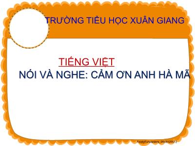 Bài giảng Tiếng Việt Lớp 2 - Bài 19, Tiết 4: Nói và nghe Cảm ơn anh Hà Mã - Trường Tiểu học Xuân Giang