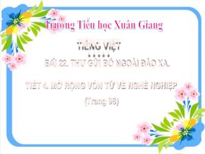Bài giảng Tiếng Việt Lớp 2 - Bài 22: Thư gửi bố ngoài đảo xa - Trường Tiểu học Xuân Giang