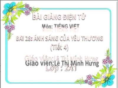 Bài giảng Tiếng Việt Lớp 2 - Bài 28: Ánh sáng của yêu thương (Tiết 4) - Lê Thị Minh Hưng
