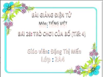 Bài giảng Tiếng Việt Lớp 2 - Bài 28: Trò chơi của bố (Tiết 4) - Đặng Thị Mến