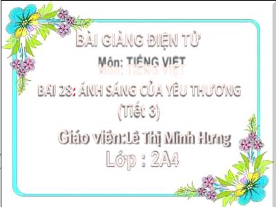 Bài giảng Tiếng Việt Lớp 2 - Bài 31: Ánh sáng của yêu thương (Tiết 3) - Lê Thị Minh Hưng