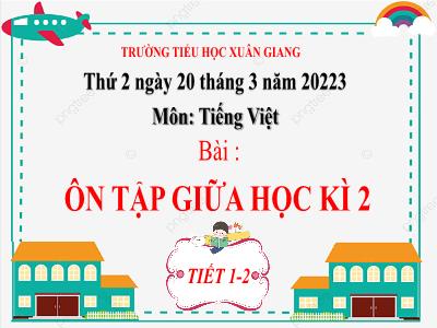Bài giảng Tiếng Việt Lớp 2 (Kết nối tri thức) - Bài: Ôn tập giữa học kì II - Năm học 2022-2023 - Trường Tiểu học Xuân Giang
