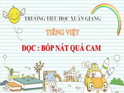Bài giảng Tiếng Việt Lớp 2 (Kết nối tri thức) - Chủ đề: Con người Việt Nam - Bài 23: Bóp nát quả cam - Năm học 2022-2023 - Đinh Thị Mai