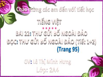 Bài giảng Tiếng Việt Lớp 2 (Kết nối tri thức) - Chủ đề: Con người Việt Nam - Bài 22: Thư gửi bố ngoài đảo - Năm học 2022-2023 - Lê Thị Minh Hưng