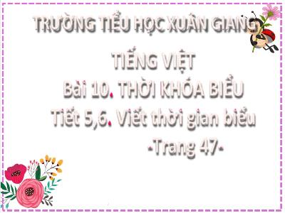 Bài giảng Tiếng Việt Lớp 2 (Kết nối tri thức) - Chủ đề: Đi học vui sao - Bài 10: Thời khóa biểu (Tiết 5+6) - Năm học 2022-2023 - Đinh Thị Mai