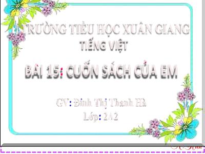Bài giảng Tiếng Việt Lớp 2 (Kết nối tri thức) - Chủ đề: Đi học vui sao - Bài 16: Khi trang sách mở ra (Tiết 3) - Năm học 2022-2023 - Đinh Thị Thanh Hà
