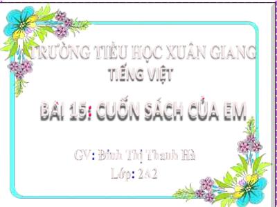 Bài giảng Tiếng Việt Lớp 2 (Kết nối tri thức) - Chủ đề: Đi học vui sao - Bài 16: Khi trang sách mở ra (Tiết 1+2) - Năm học 2022-2023 - Đinh Thị Thanh Hà