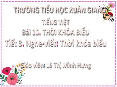 Bài giảng Tiếng Việt Lớp 2 (Kết nối tri thức) - Chủ đề: Đi học vui sao - Bài 10: Thời khóa biểu (Tiết 3) - Năm học 2022-2023 - Lê Thị Minh Hưng