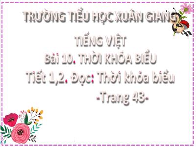Bài giảng Tiếng Việt Lớp 2 (Kết nối tri thức) - Chủ đề: Đi học vui sao - Bài 10: Thời khóa biểu - Năm học 2022-2023 - Đinh Thị Mai
