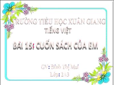 Bài giảng Tiếng Việt Lớp 2 (Kết nối tri thức) - Chủ đề: Đi học vui sao - Bài 15: Cuốn sách của em (Tiết 4) - Năm học 2022-2023 - Đinh Thị Mai