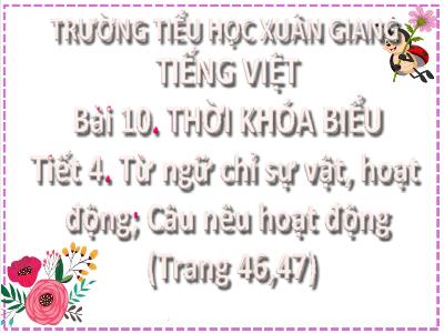Bài giảng Tiếng Việt Lớp 2 (Kết nối tri thức) - Chủ đề: Đi học vui sao - Bài 10: Thời khóa biểu (Tiết 4) - Năm học 2022-2023 - Đinh Thị Thanh Hà