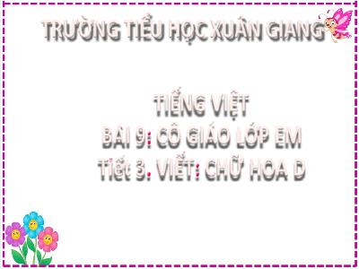 Bài giảng Tiếng Việt Lớp 2 (Kết nối tri thức) - Chủ đề: Đi học vui sao - Bài 9: Cô giáo lớp em (Tiết 3) - Năm học 2022-2023 - Đinh Thị Thanh Hà